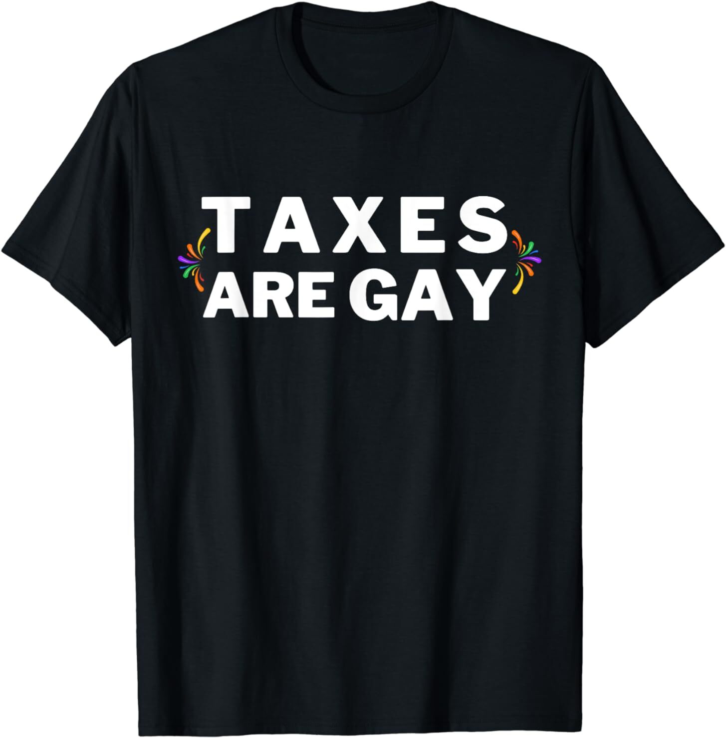 Taxes Are Gay 2024 T-Shirt