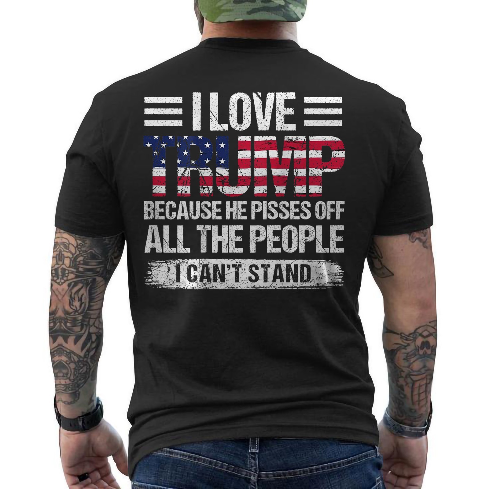 I Love Trump Because He Pisses Off The People Funny ON BACK T-Shirt