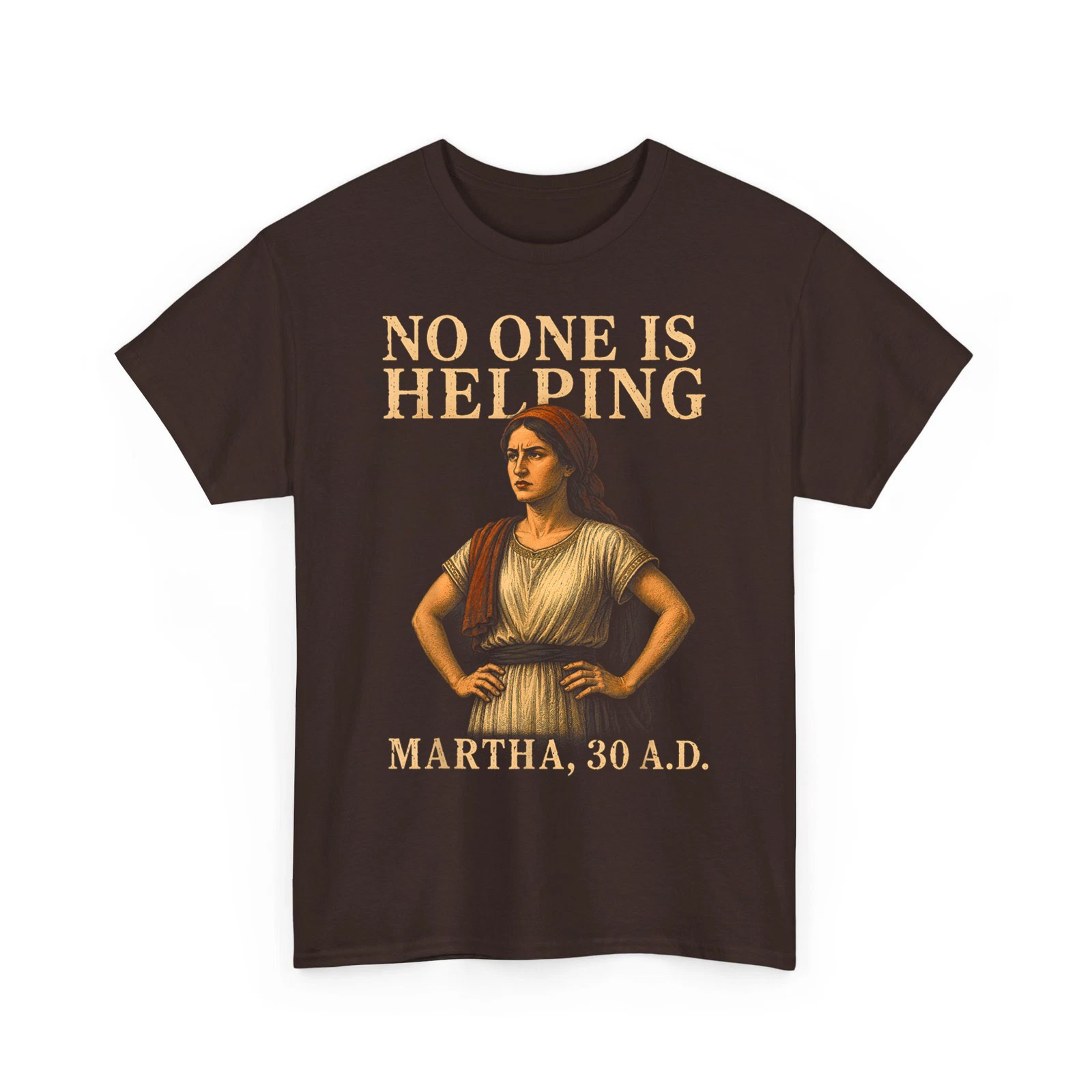 No One is Helping Martha 30 AD Funny Christian Sarcasm Tee Unisex T-Shirt