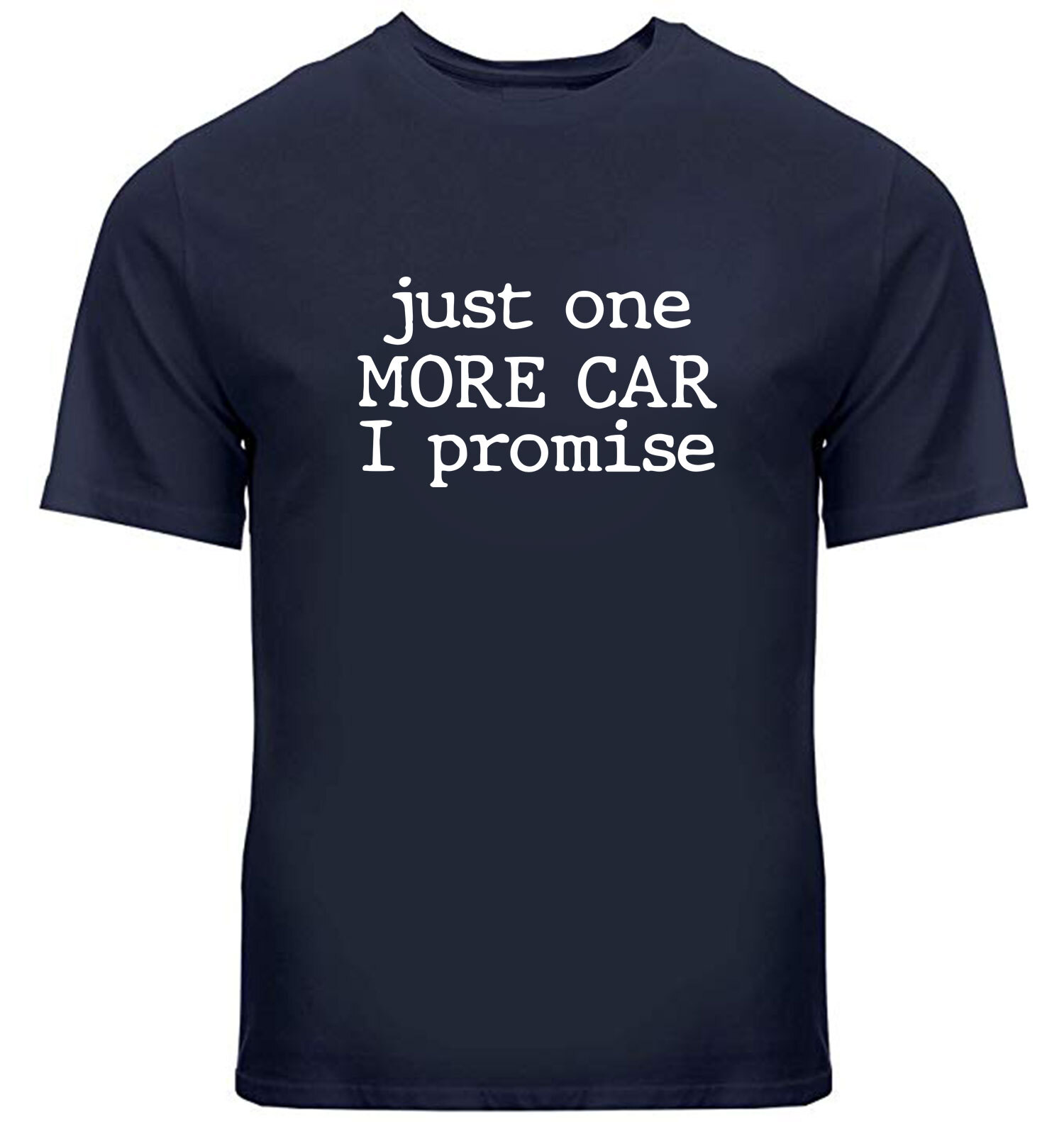 Just One More Car I Promise T-Shirt Cars Lover For Dad Sarcastic Graphic Tee