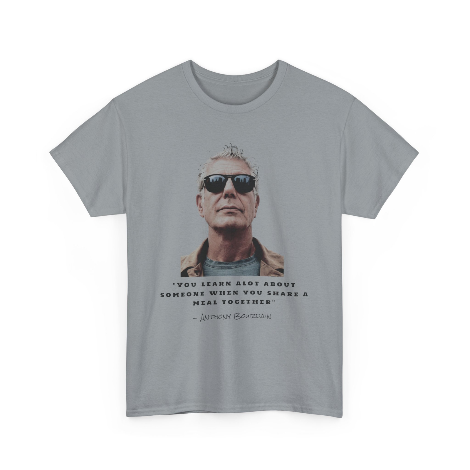 You Learn A Lot About Someone T-Shirt – Anthony Bourdain Quote
