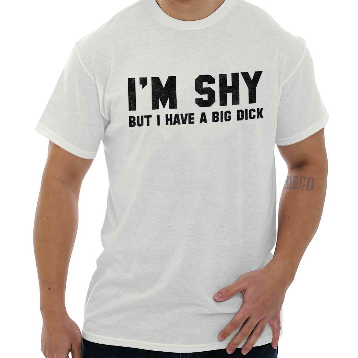 I’m Shy But I Have A Big D*** Funny Graphic Mens Short Sleeve Crewneck Tee
