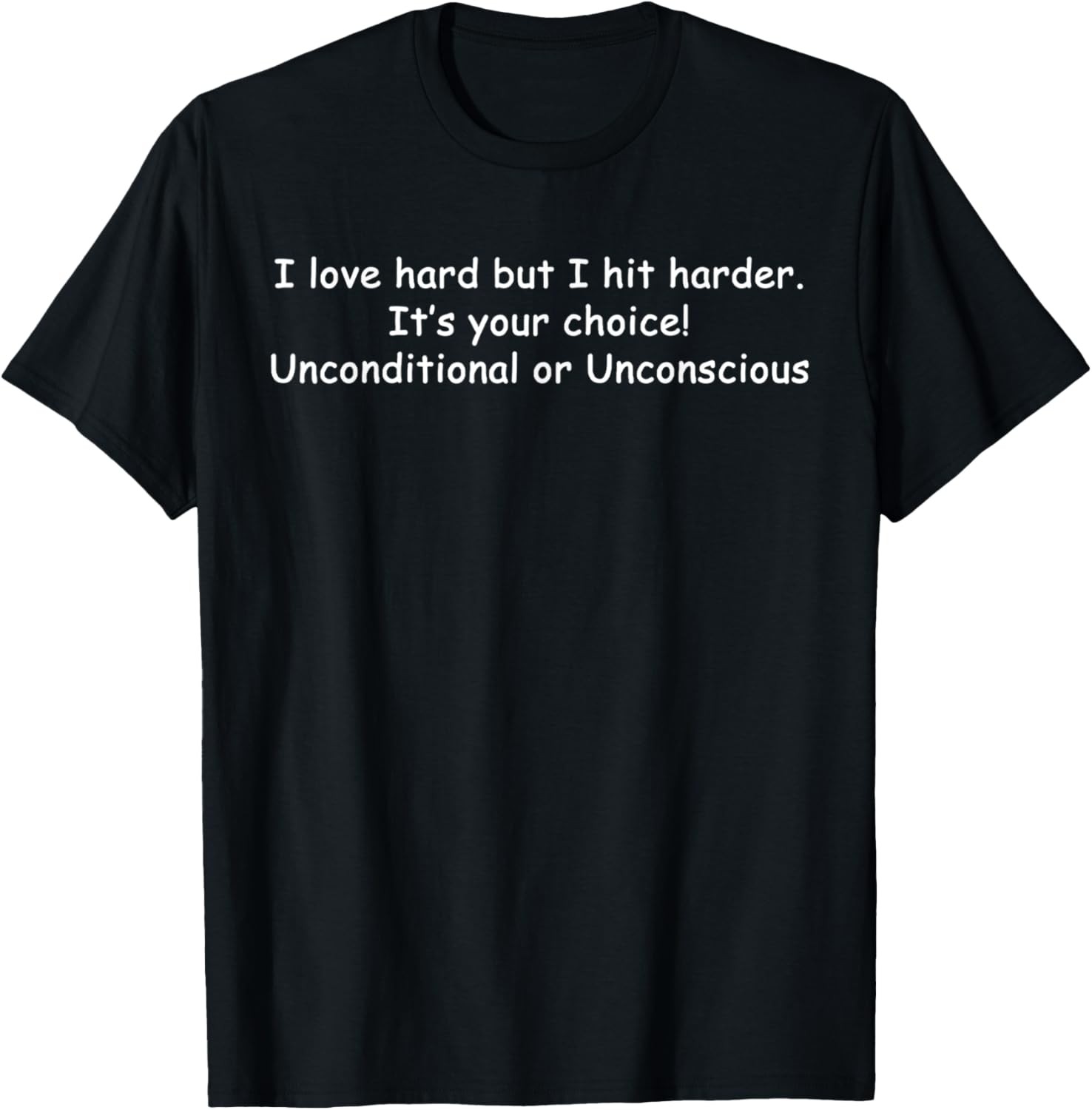 I Love Hard But I Hit Harder It’s Your Choice Unconditional T-Shirt