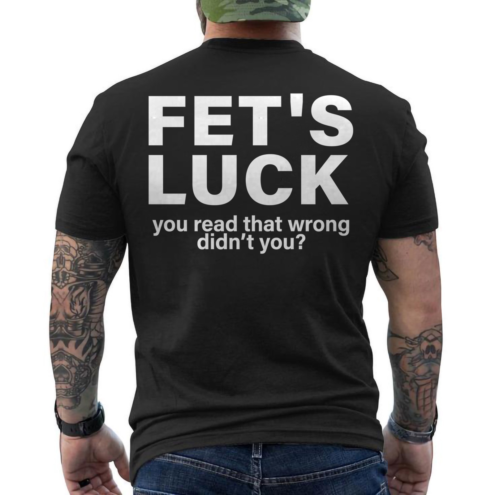 Fet’s Luck You Read That Wrong Didn’t You Funny Tee ON BACK Unisex T-Shirt