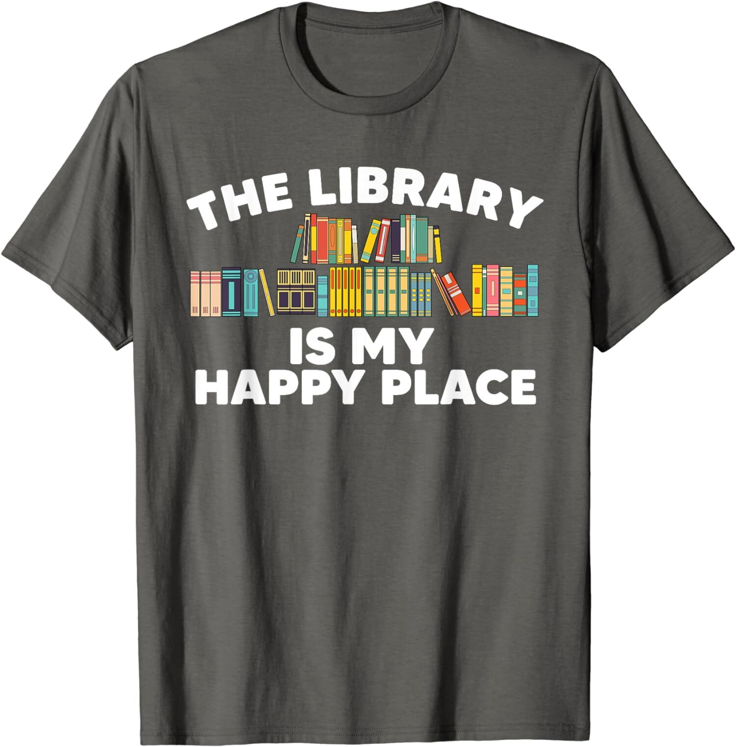 The Library Is My Happy Place Bookworm Cute T-Shirt