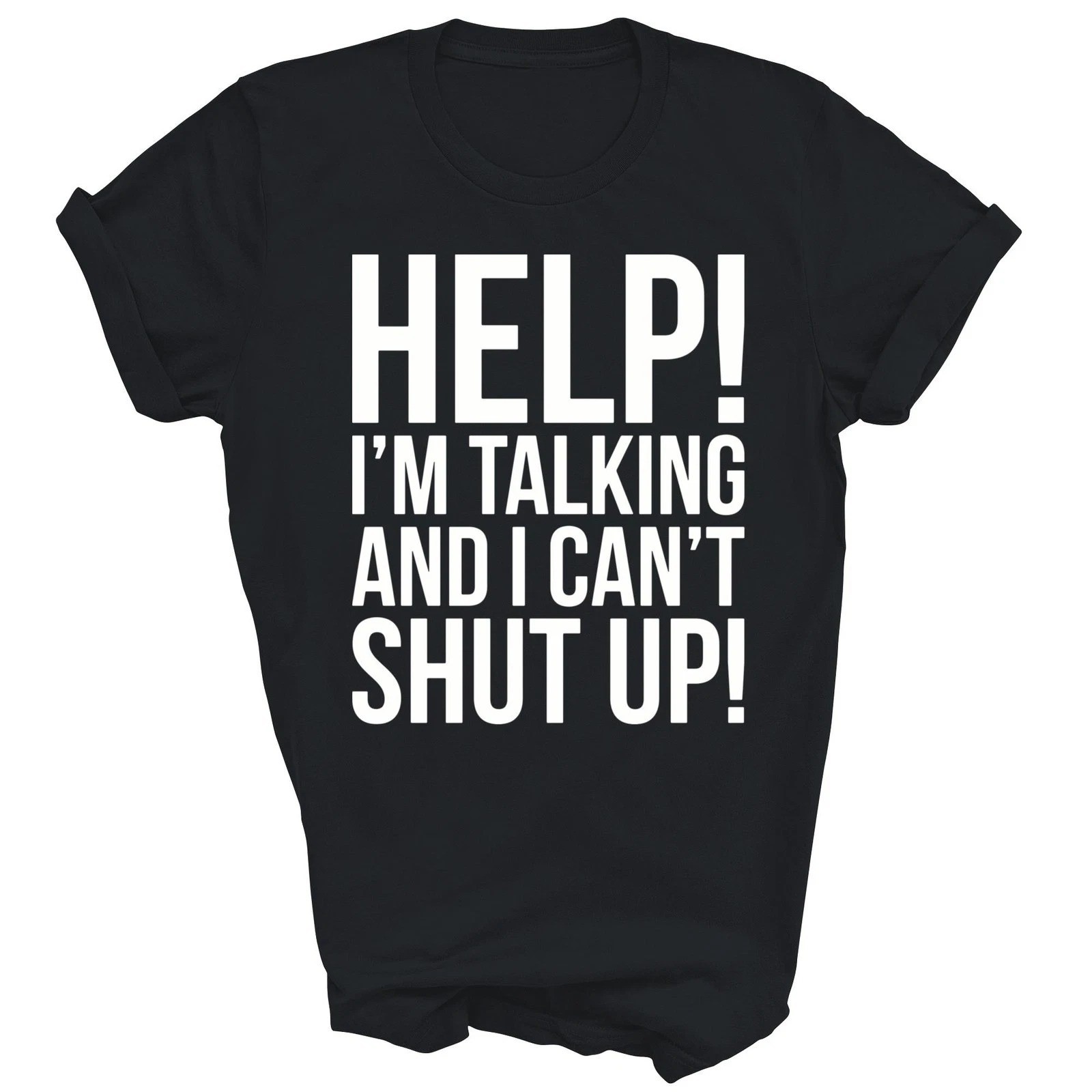 Help I Am Talking And I Cant Shut Up Unisex Black Shirt S-5XL O2596