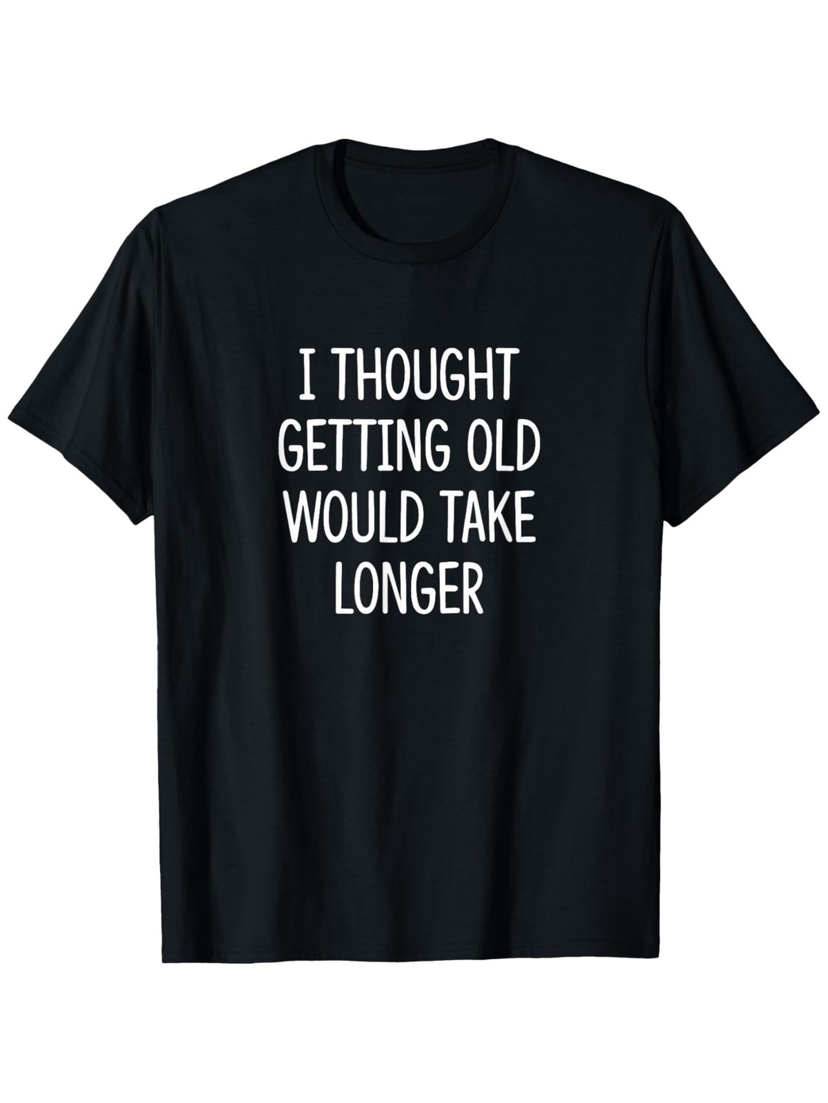 Men’S Funny “I Thought Getting Old Would Take Longer” T-Shirt Round Neck Tee √
