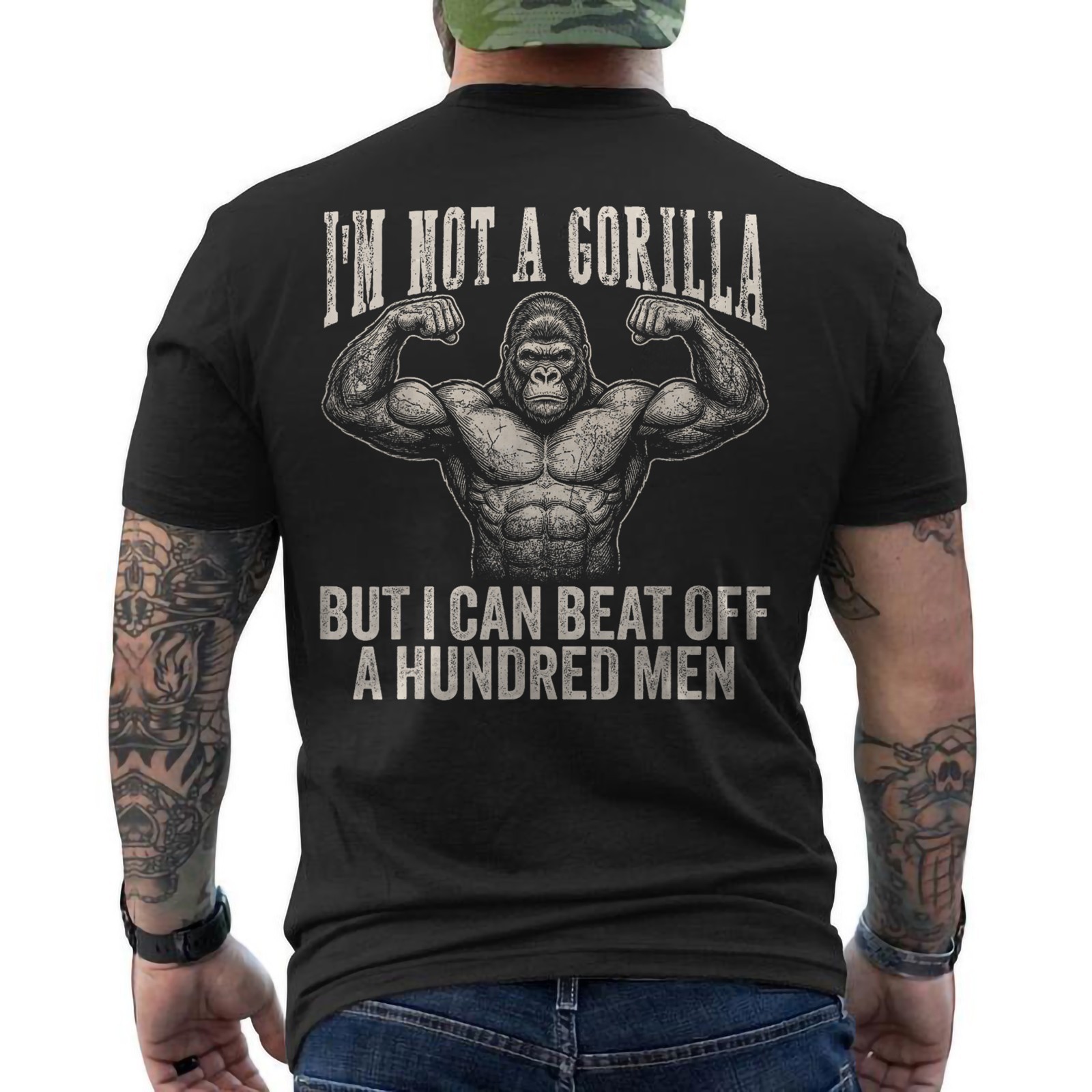 I’m Not A Gorilla But I Can Beat Off A Hundred Men Funny ON BACK T-Shirt