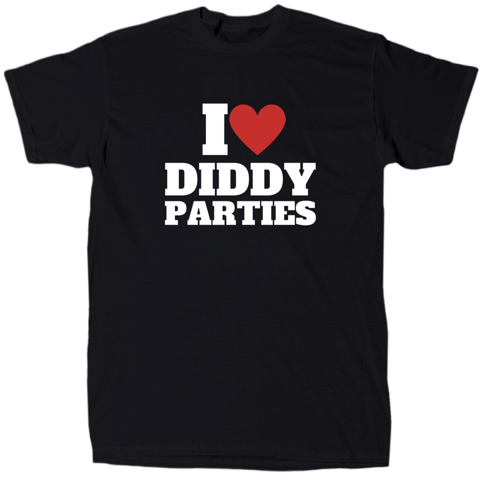 I love Diddy Parties Men’s Funny Offensive T-Shirt – Cotton – Gift – Crew