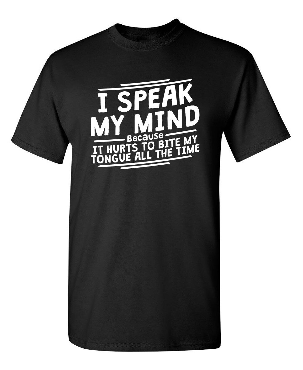 I Speak My Mind It Hurts To Bite Sarcastic Humor Graphic Novelty Funny T Shirt