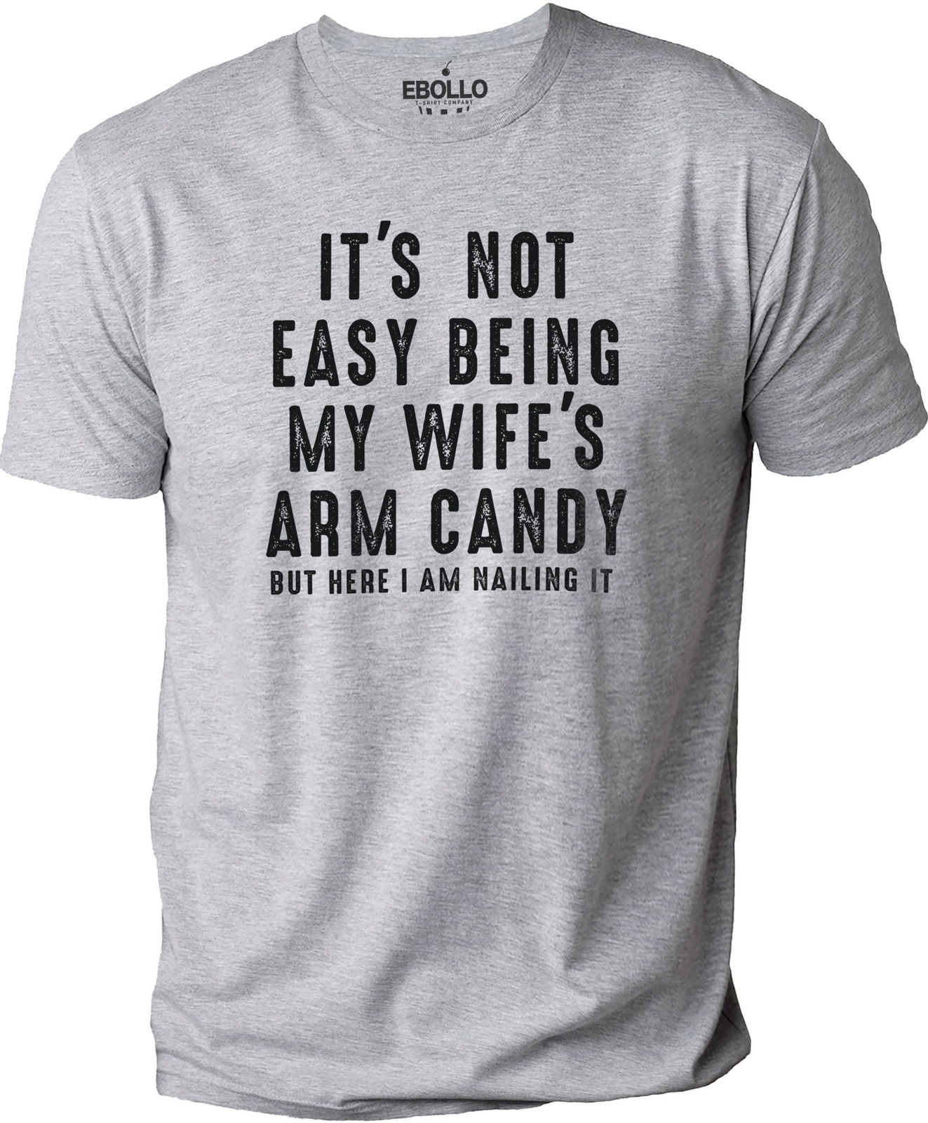 It’s Not Easy Being My Wife’s Arm Candy Funny T-Shirt Novelty Sarcastic Tee