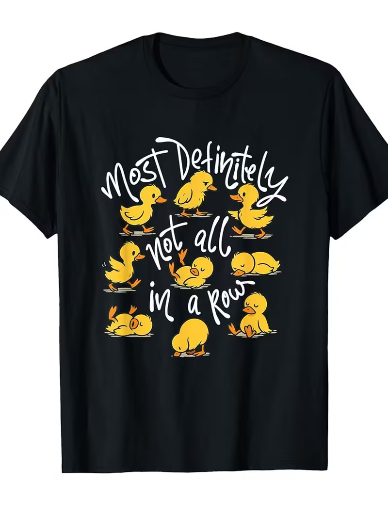 Men’s Funny Duck Saying T-Shirt – “Most Definitely Not All In A Row” Sarcastic J