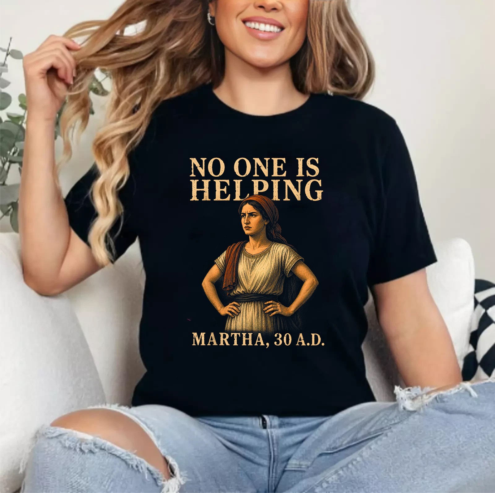 No One is Helping Martha 30 AD Funny Christian Sarcasm Tee Unisex T-Shirt