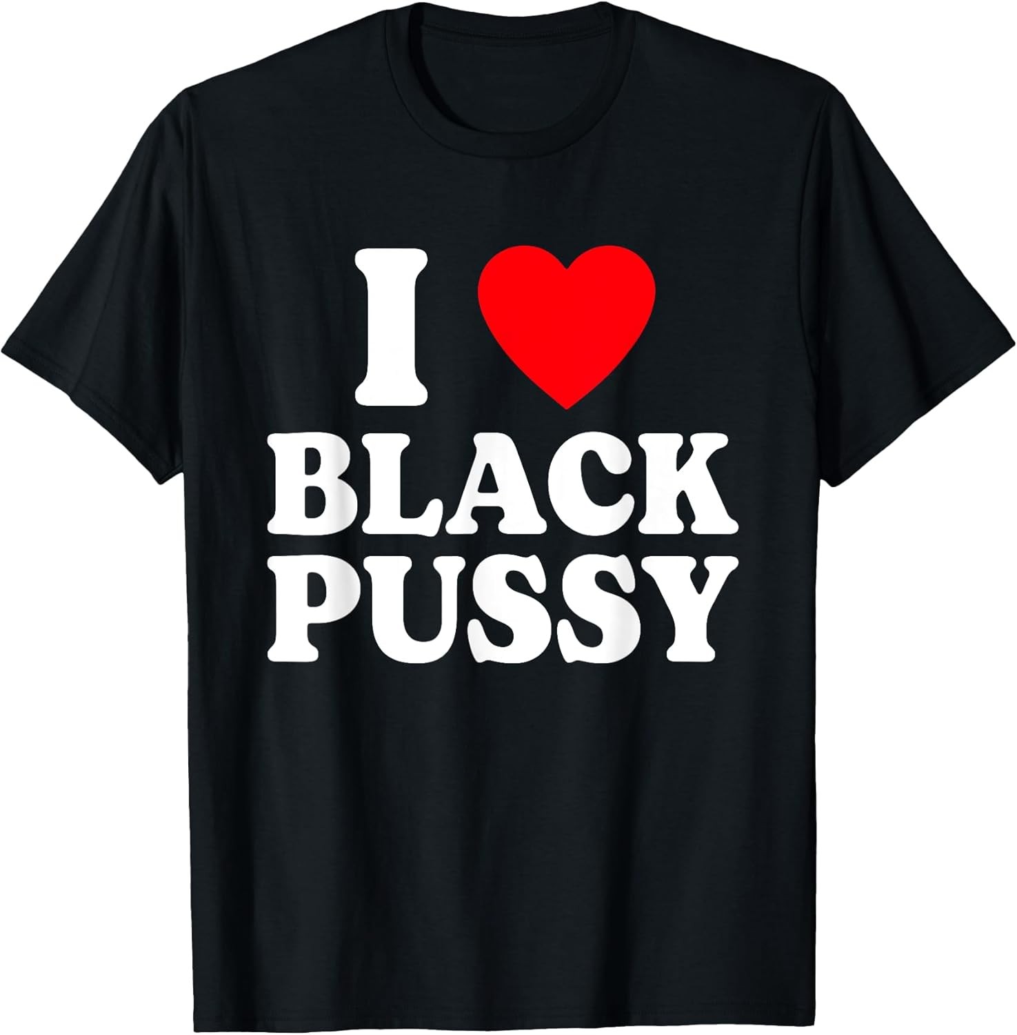 BEST! I Love Black Pussy Funny Adult Sarcastic Saying Tee Size S-3XL