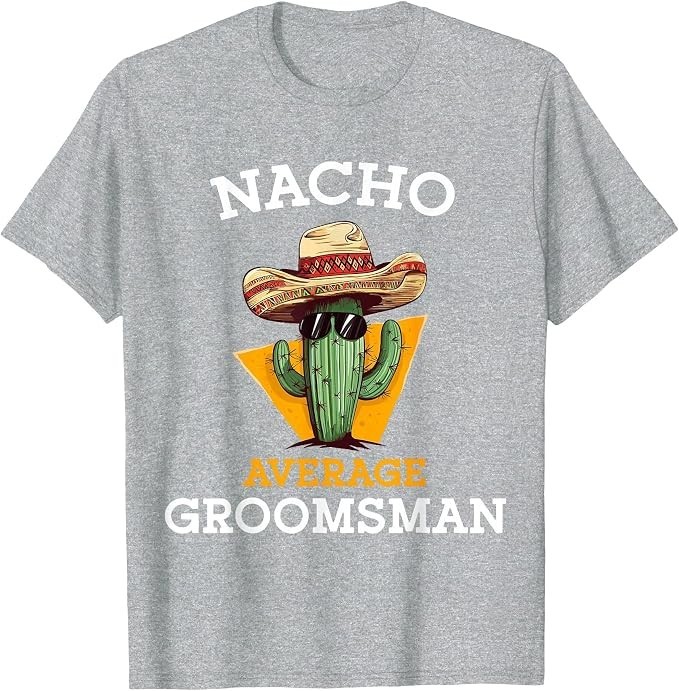 Nacho Average Groomsman Funny Wedding Joke Cinco De Mayo T-Shirt