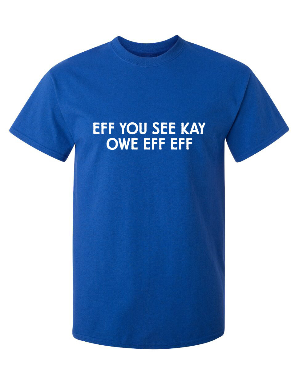 Eff You See Sarcastic Humor Graphic Super Soft Ring Spun Funny T Shirt