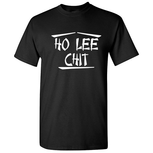 Ho Lee Chit Sarcastic Cool Graphic Gift Idea Adult Humor Printed Funny T-Shirt