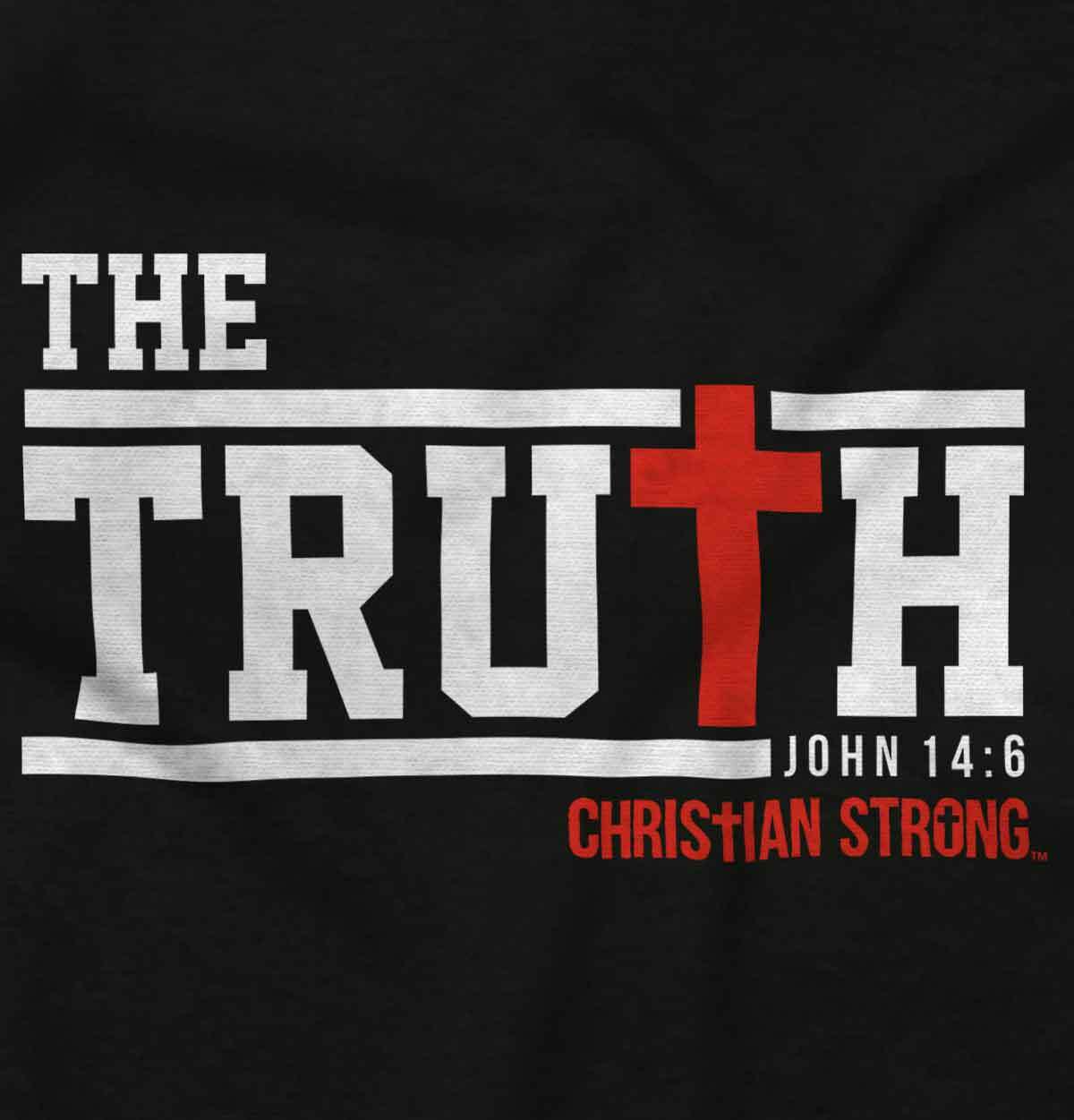 Truth Christian Strong Religious Lord God Womens or Mens Crewneck T Shirt Tee