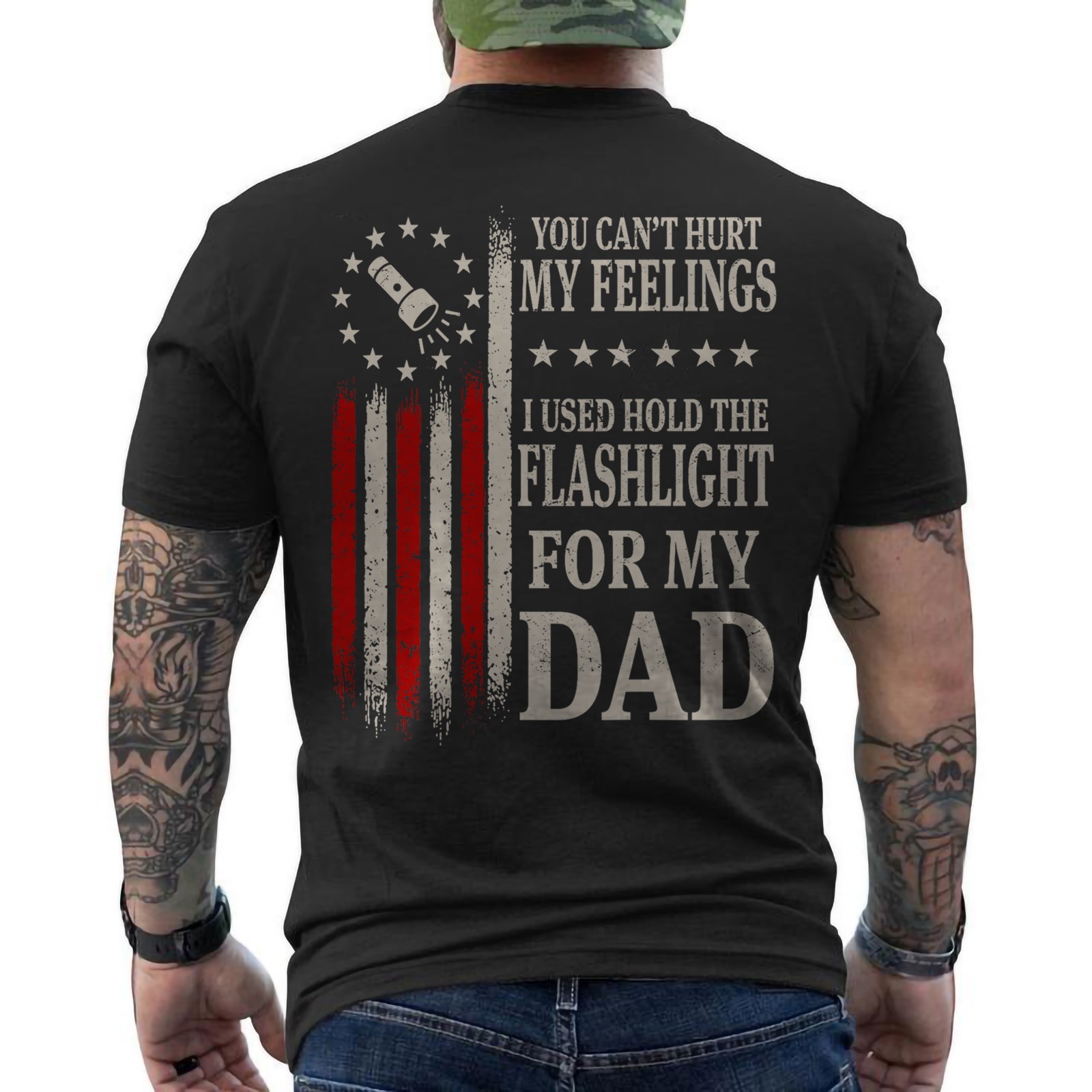 You Can’t Hurt My Feelings Used to Hold Flashlight For My Dad ON BACK T-Shirt