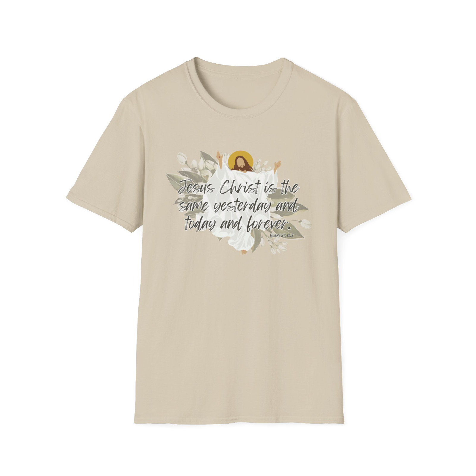 Jesus Christ is the same yesterday and today and forever – Hebrew 13:8 shirt