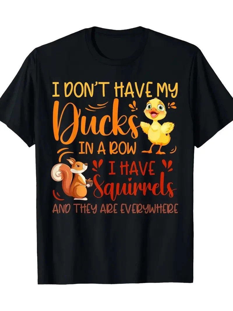 Funny “I Don’t Have My Ducks in a Row, I Have Squirrels” Graphic T-Shirt, S-5XL