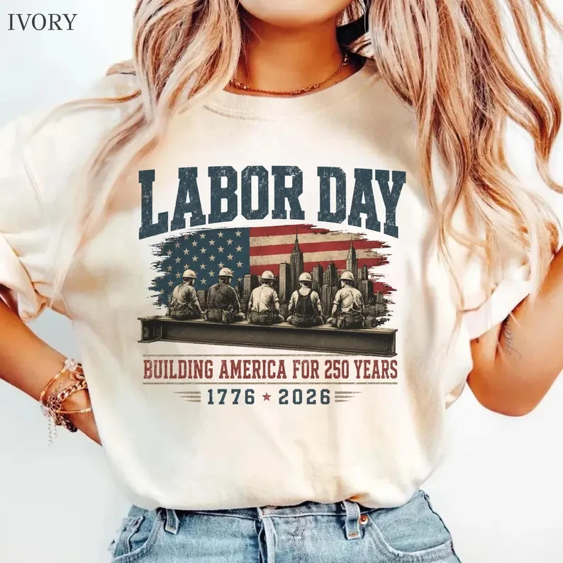 Labor Day Shirt Building America For 250 Years 1776 2026 Patriotic Construction