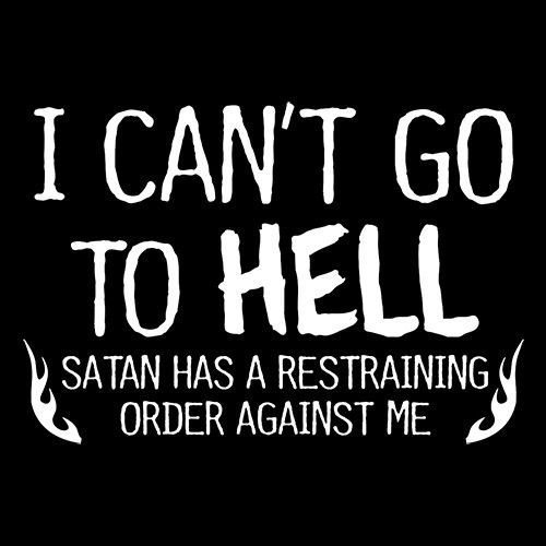 I Can’t Go To Hell Satan Has Sarcastic Humor Graphic Novelty Funny T Shirt