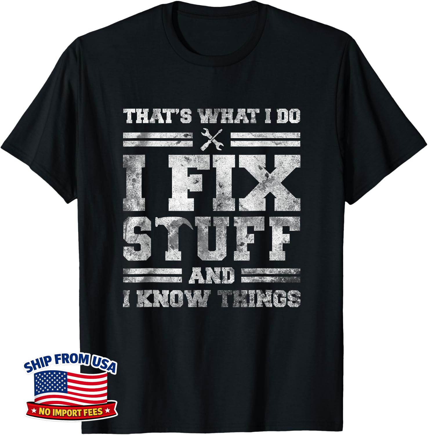 Funny Saying That’s What I Do I Fix Stuff And I Know Things Unisex T-Shirt