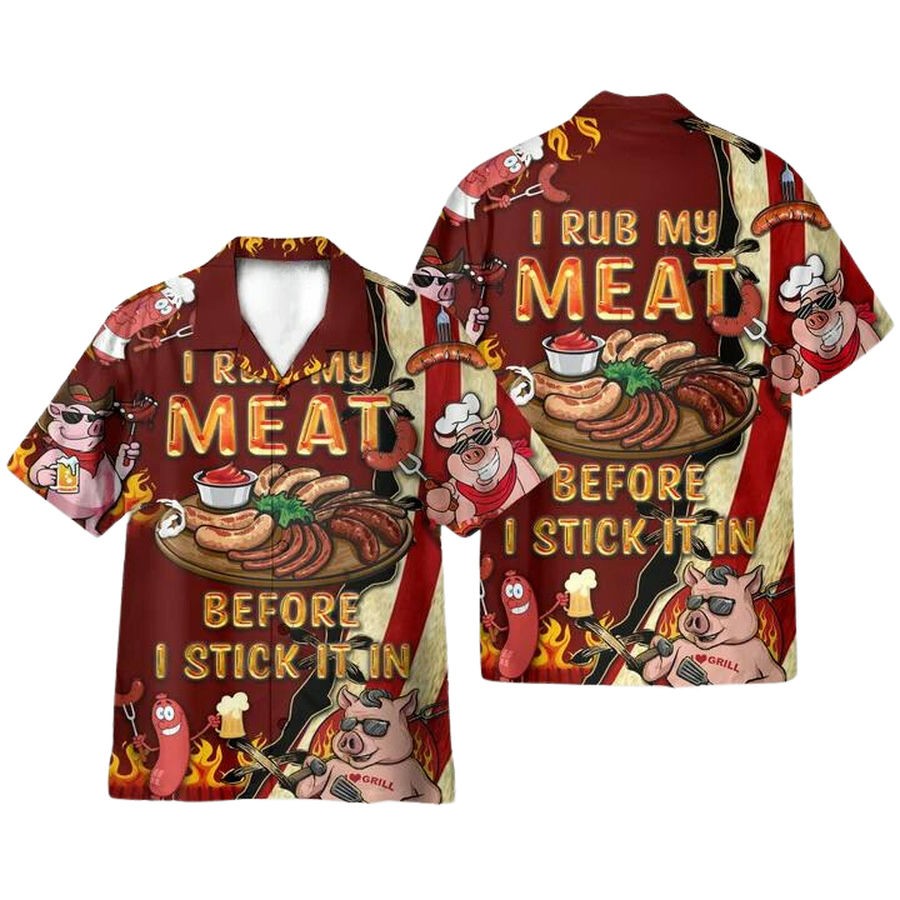 I Rub My Meat Before I Stick It In Hawaiian Shirt