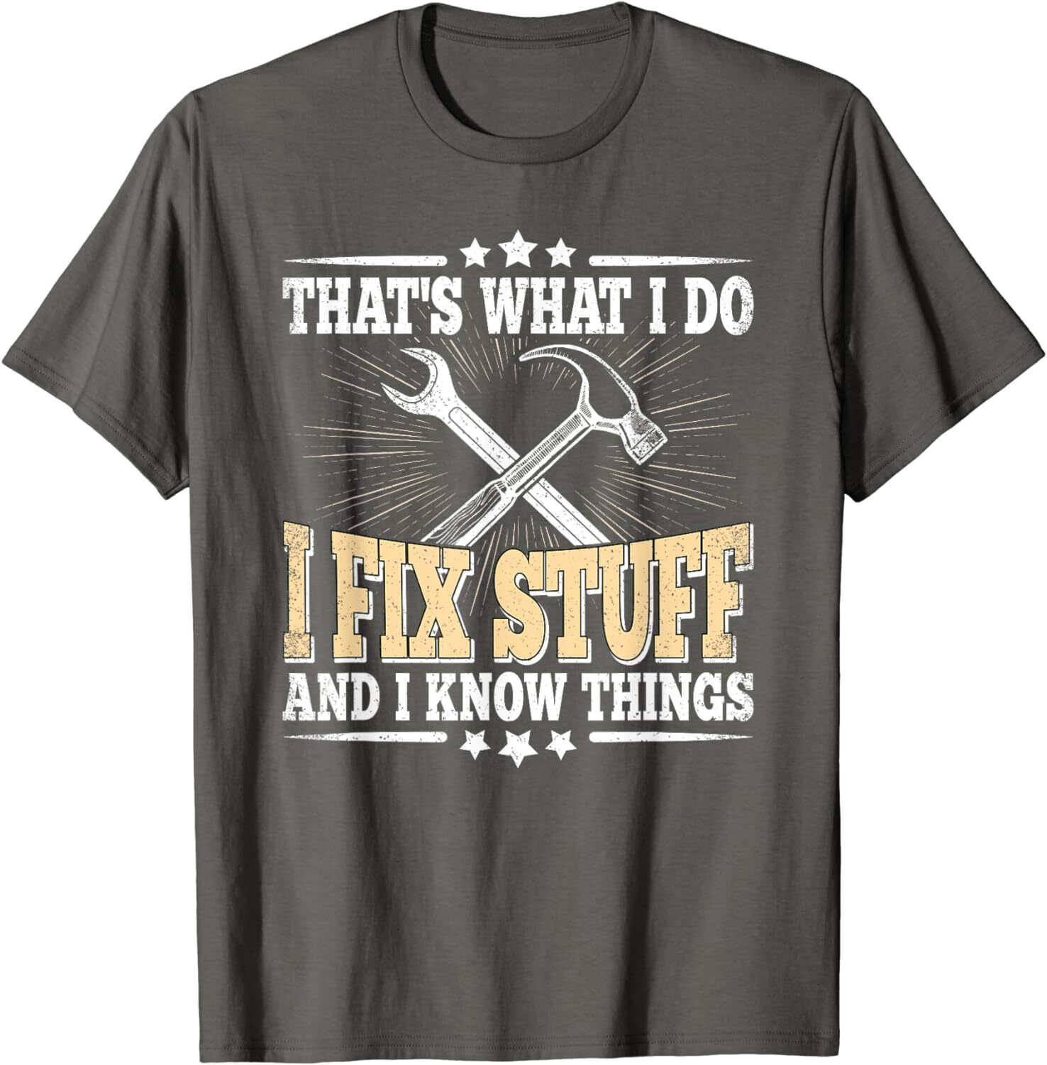 That’s What I Do I Fix Stuff And I Know Things Funny Unisex T-Shirt