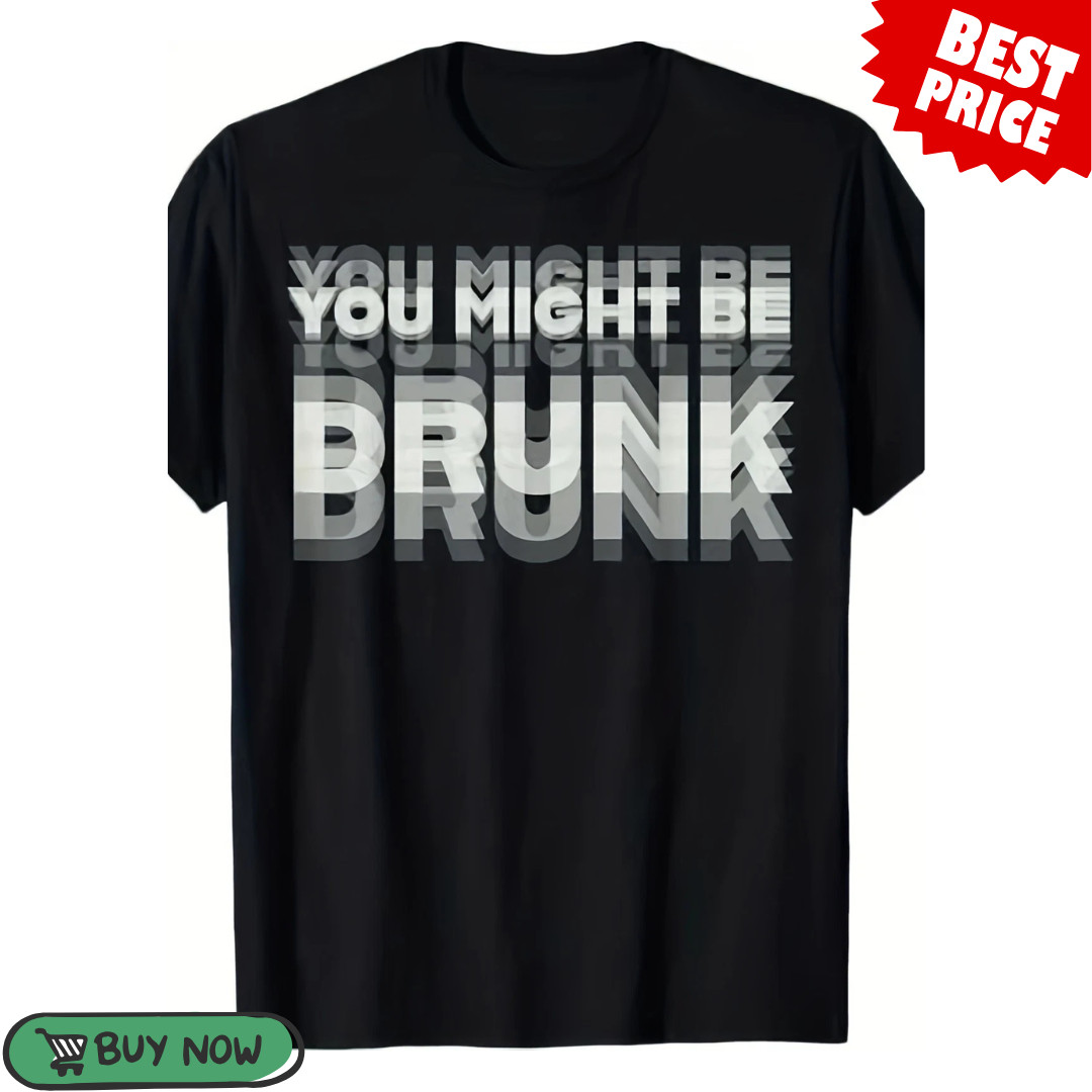 Funny You Might Be Drunk Test Graphic T-Shirt Drinking Humor Party Tee