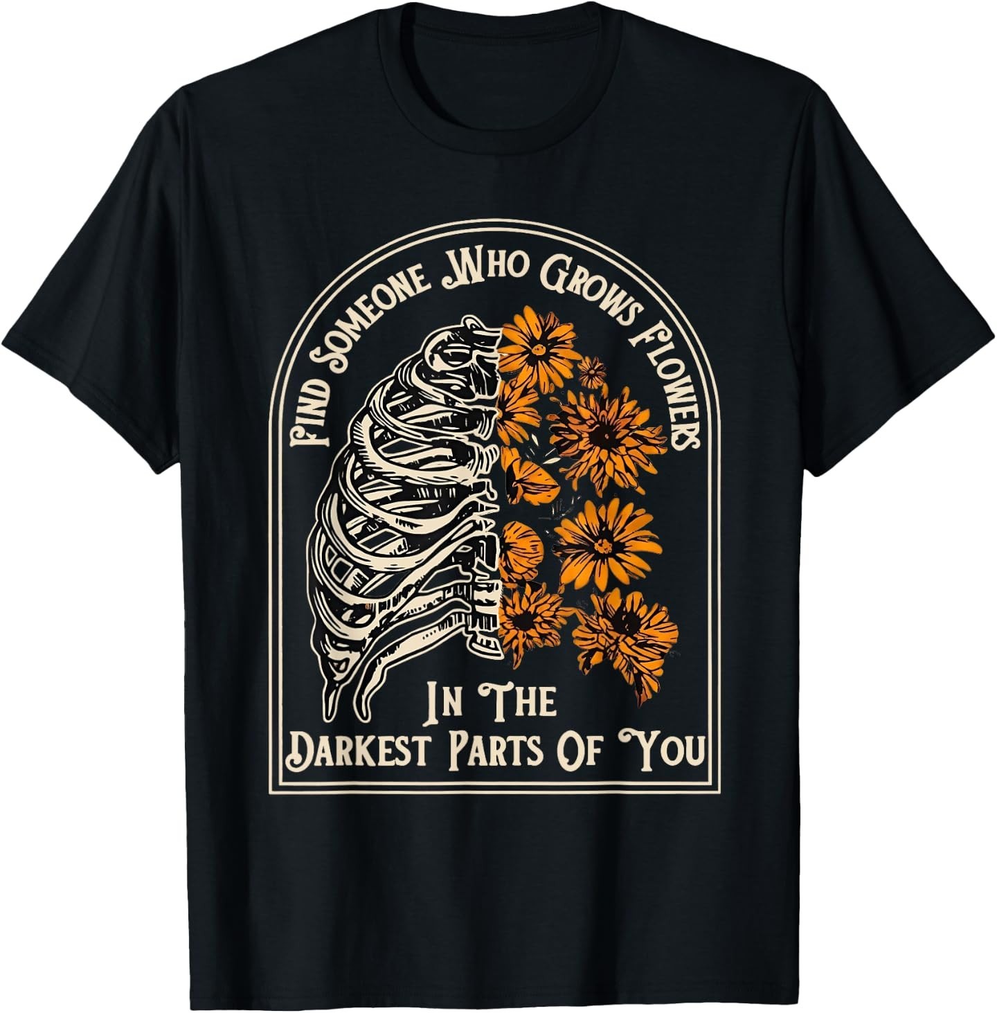 Find Someone Who Grows Flowers in Your Darkest Parts T-Shirt