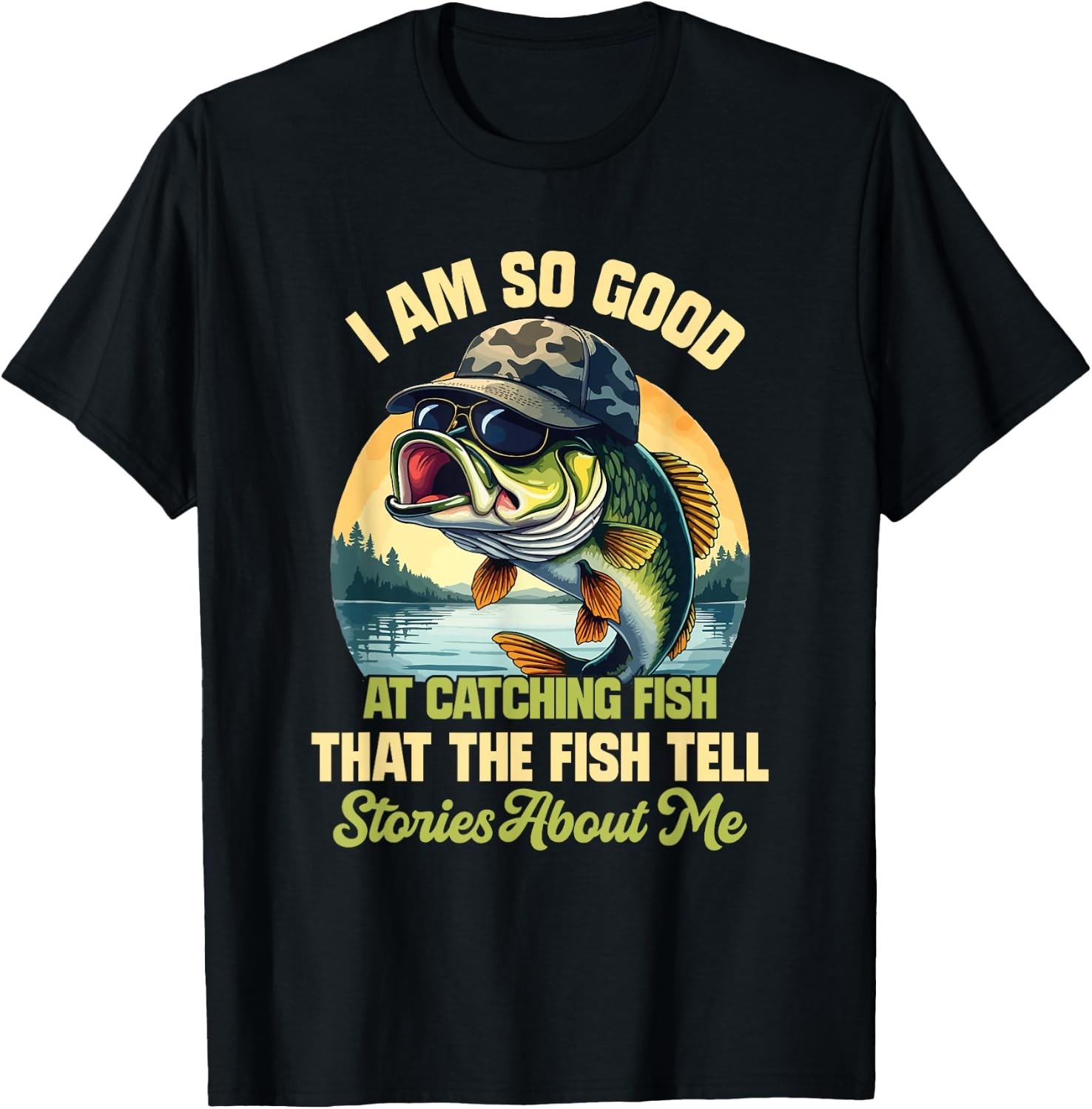 I’m So Good At Catching Fish that The Fish Tell Stories T-Shirt Sweartshirt