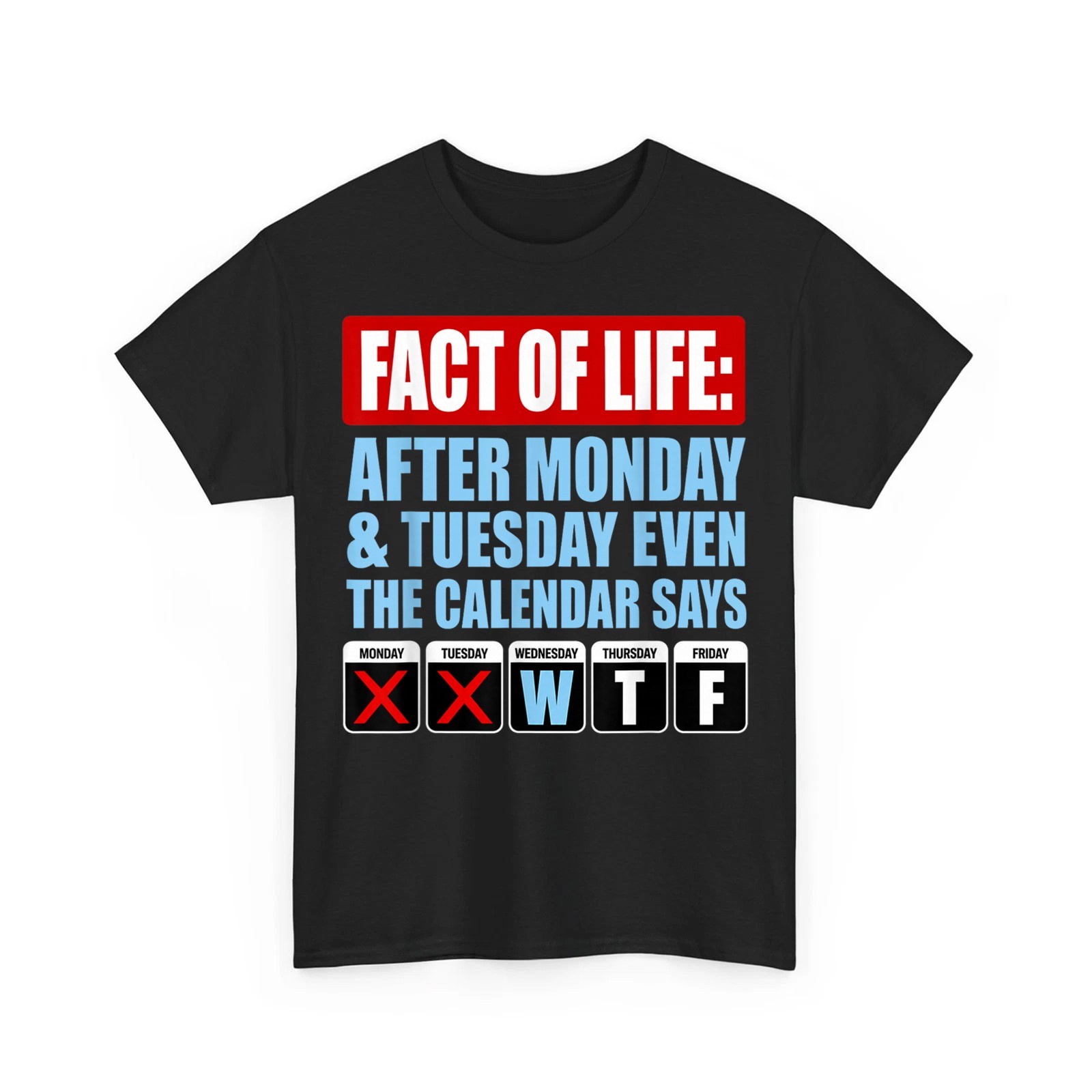 Fact of Life Calendar Says WTF Humor After Monday Tuesday T-Shirt