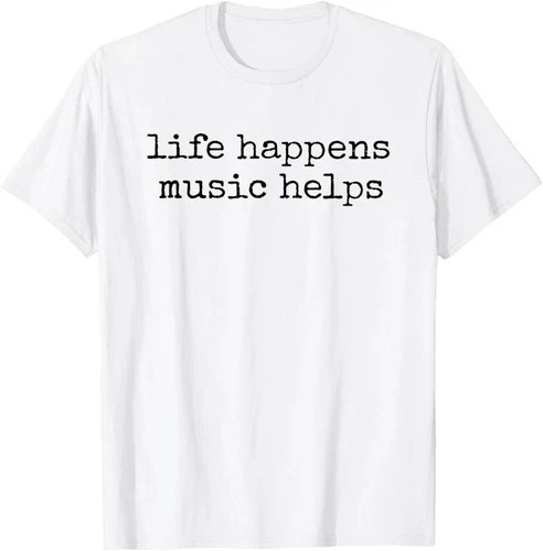 Life Happens Music Helps T-Shirt