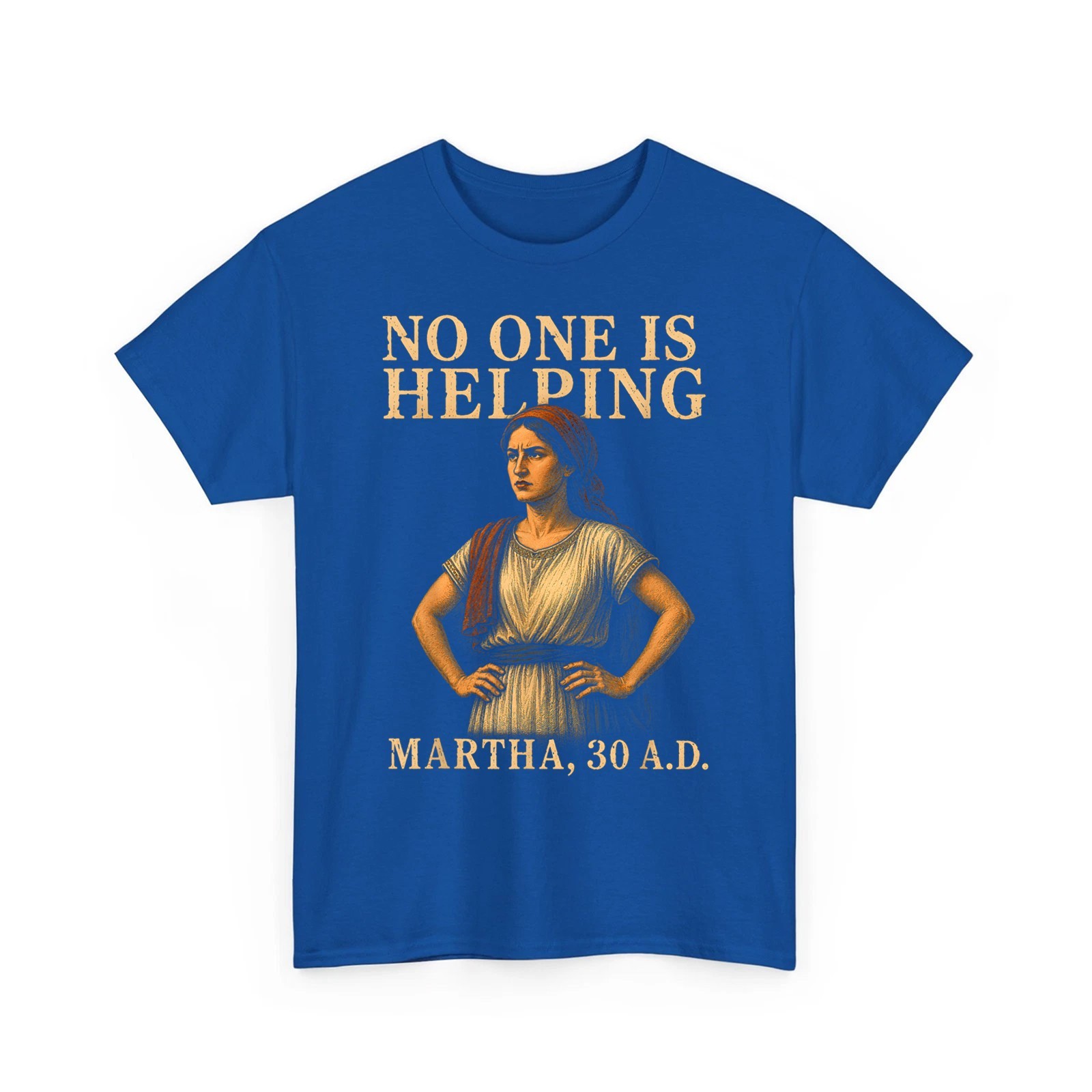 No One is Helping Martha 30 AD Funny Christian Sarcasm Tee Unisex T-Shirt