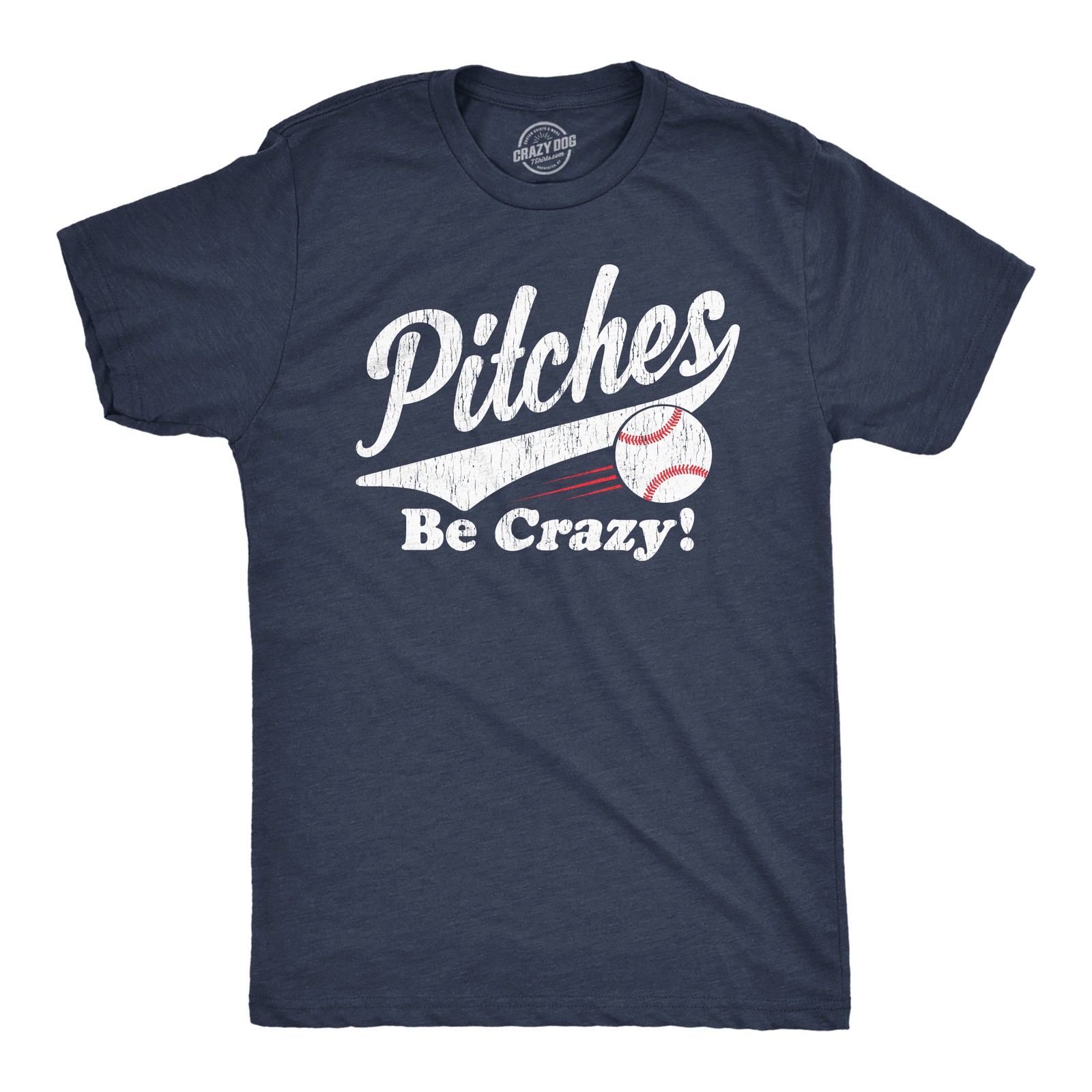 Mens Pitches Be Crazy T Shirt Funny Saying Baseball Graphic Novelty Tee for Guys