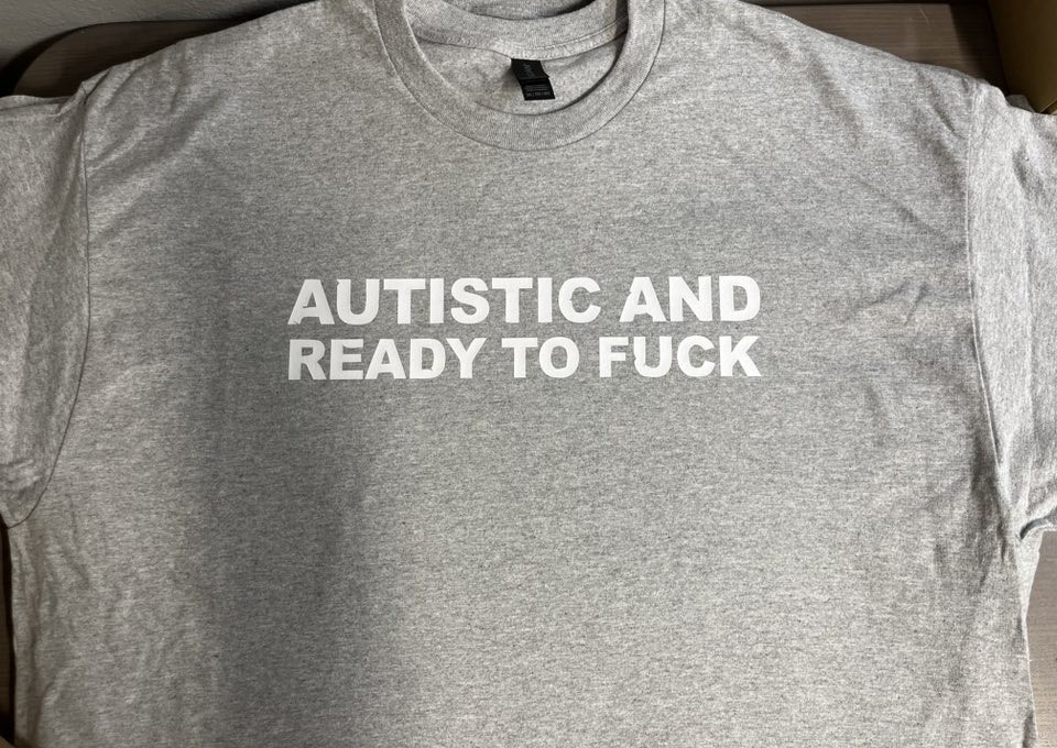 Autistic and ready to F#c* Funny T shirt tee