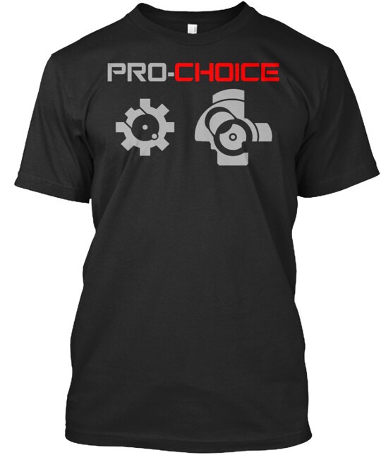 Pro Choice AR or AK your T-Shirt Made in the USA Size S to 5XL