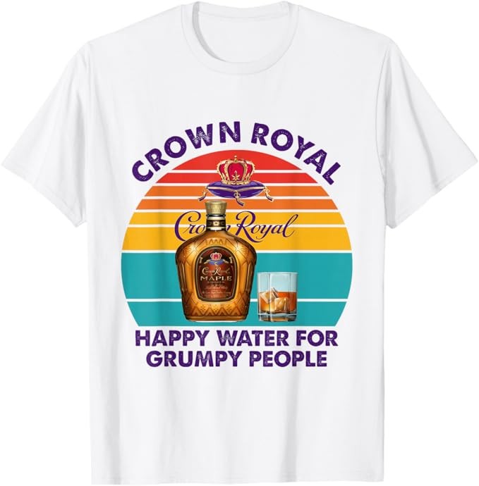 Crown-Royal Happy Water for Grumpy People Retro Apparel T-Shirt Size S-4XL