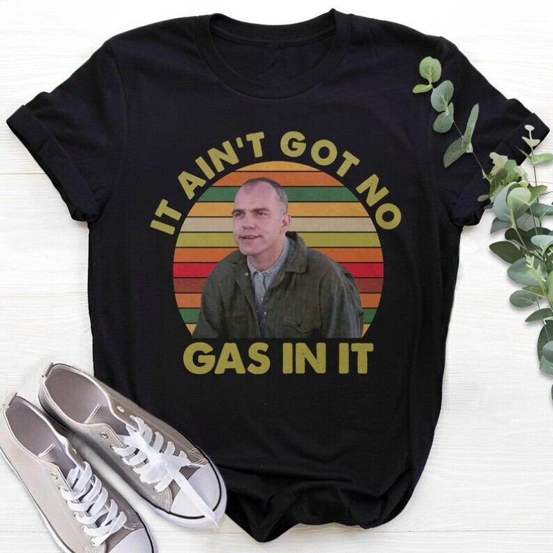 It Ain’t Got No Gas in It Retro T-Shirt, 90s Movie Quote Unisex T Shirt