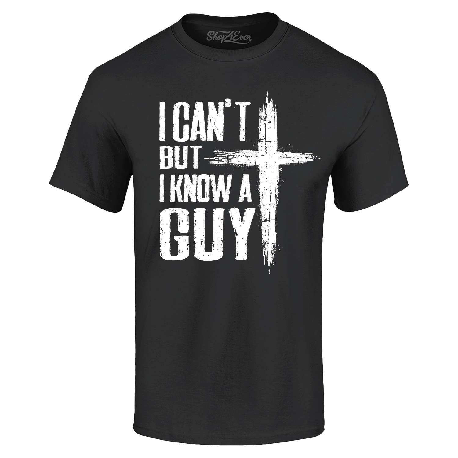 I Can’t but I Know a Guy T-shirt Jesus Religious Shirt