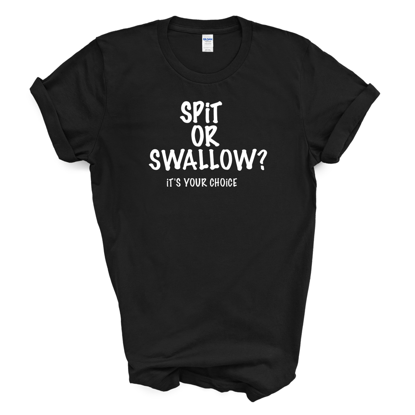Spit or Swallow It’s Your Choice T Shirt- Black