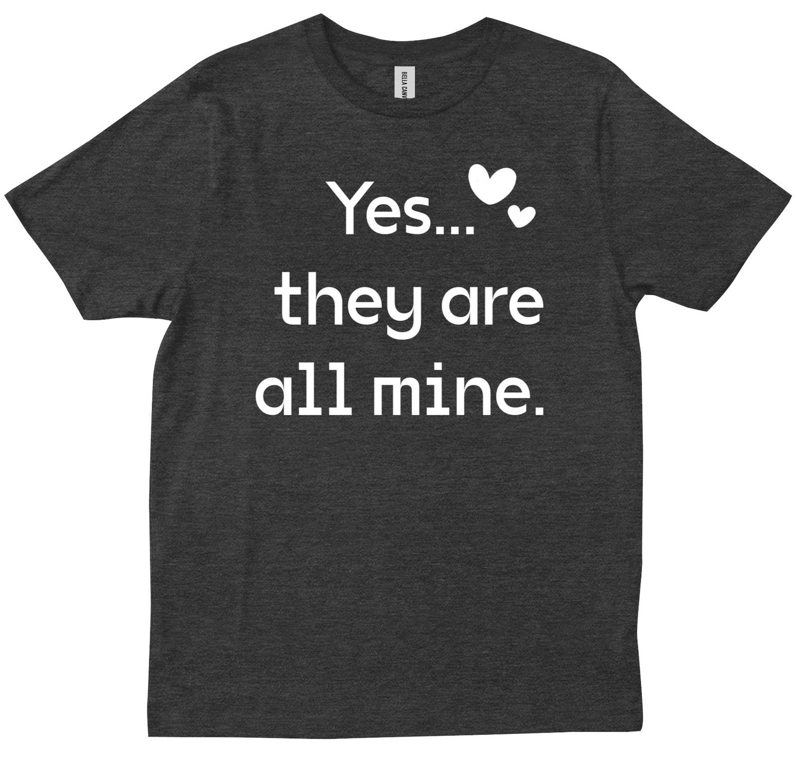 Yes They Are All Mine Saying Gift Mother Mom Best Friend New Trendy T-shirt
