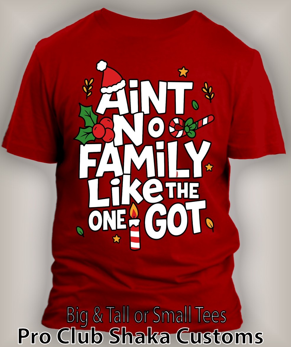 Christmas Tee Shirt Aint No Family Like the One I Got Holiday Pro Club Shaka RTP