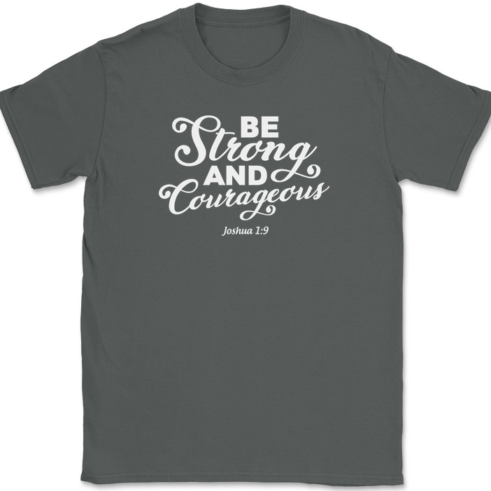 Be Strong and Courageous T-Shirt Christian Worship Praise Jesus Bible Tee