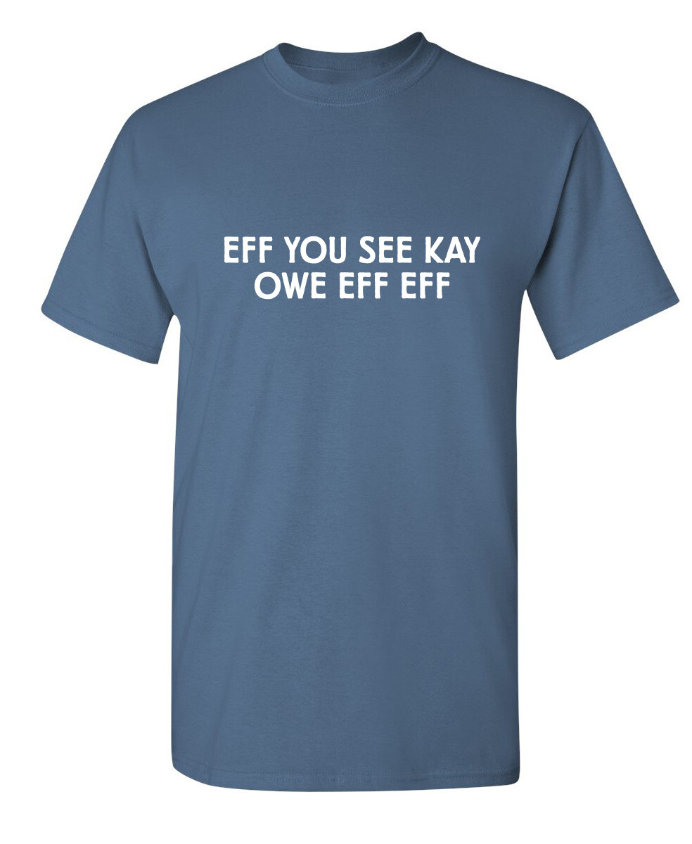 Eff You See Sarcastic Humor Graphic Super Soft Ring Spun Funny T Shirt