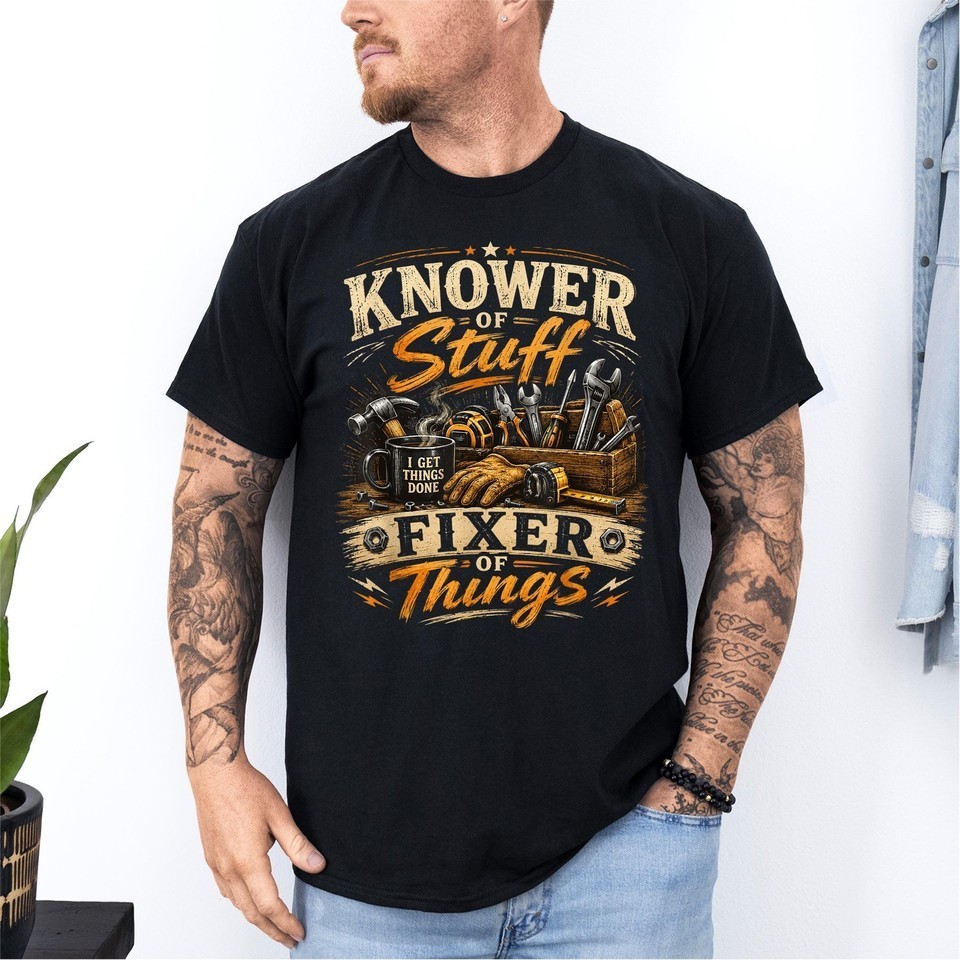 Knower of Stuff Fixer of Things Unisex T-Shirt S-5XL A1396