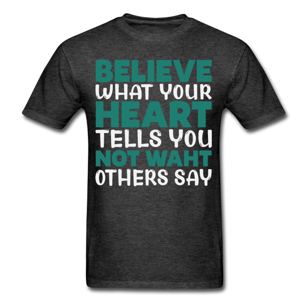 Motivation shirt Believe what your heart tells you motivational T-Shirt S-6XL