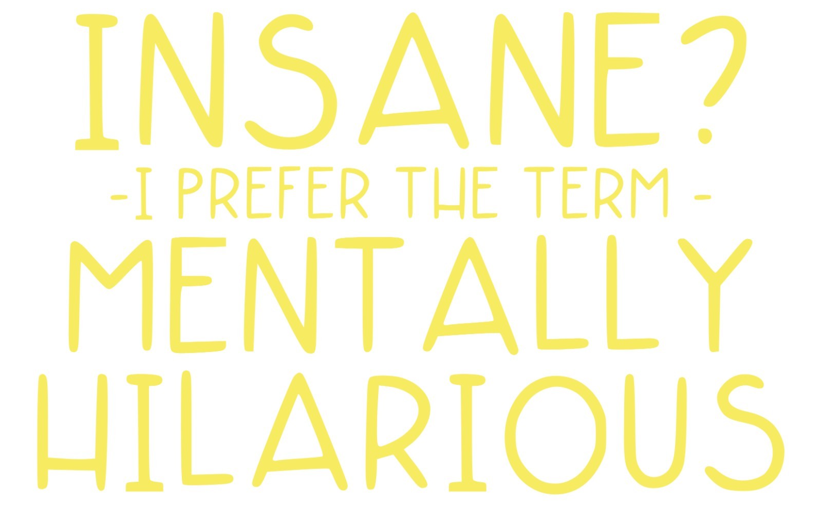 Insane I Prefer The Term Sarcastic Humor Graphic Novelty Funny T Shirt